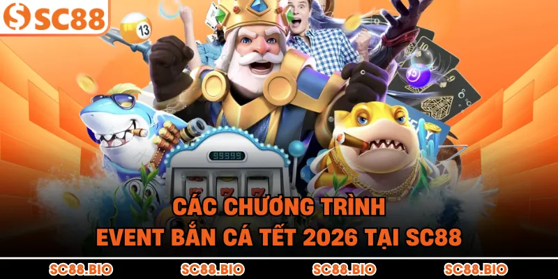 Event Bắn Cá Tết 2026: Săn Cá Rồng, Rinh Lộc Vàng Khai Xuân