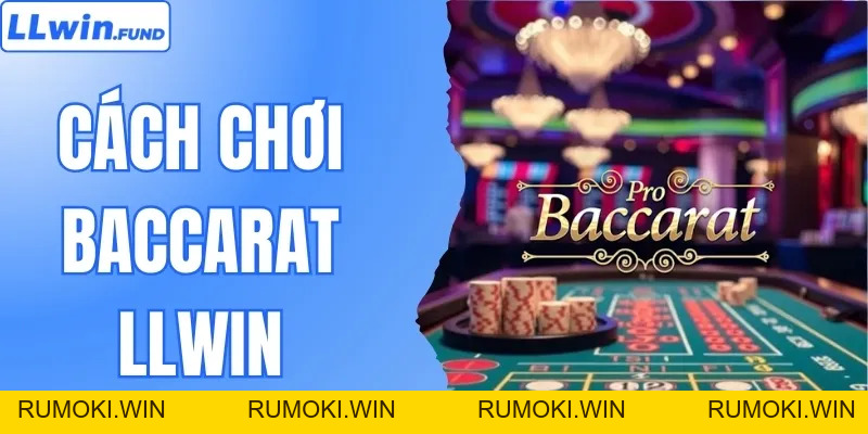 Khám Phá Cách Chơi Baccarat LLWIN Thắng Lớn Ngay Tại Nhà