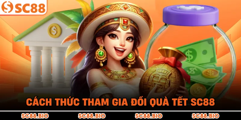 Đổi Quà Tết SC88 – Ưu Đãi Khủng & Quà Tặng Đẳng Cấp 2026