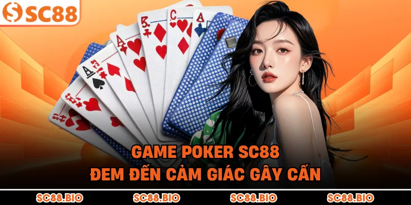 Hướng Dẫn Chơi Poker SC88 Chi Tiết Từ Cơ Bản Đến Nâng Cao