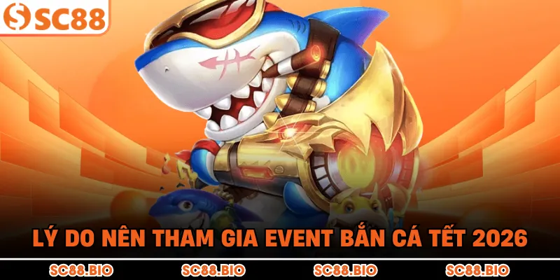 Event Bắn Cá Tết 2026: Săn Cá Rồng, Rinh Lộc Vàng Khai Xuân