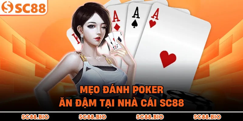 Hướng Dẫn Chơi Poker SC88 Chi Tiết Từ Cơ Bản Đến Nâng Cao