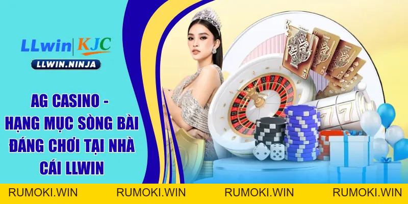 AG Casino - Hạng Mục Sòng Bài Đáng Chơi Tại Nhà Cái LLwin