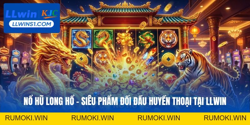 Nổ Hũ Long Hổ – Siêu Phẩm Đối Đầu Huyền Thoại Tại LLwin