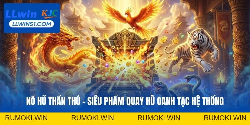 Nổ Hũ Thần Thú – Siêu Phẩm Quay Hũ Oanh Tạc Hệ Thống