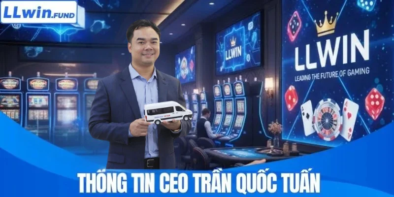 CEO Trần Quốc Tuấn Là Ai? Hé Lộ Người Đứng Sau Nhà Cái LLWIN