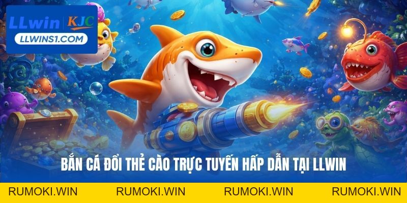 Bắn Cá Đổi Thẻ Cào Trực Tuyến Hấp Dẫn Tại LLwin