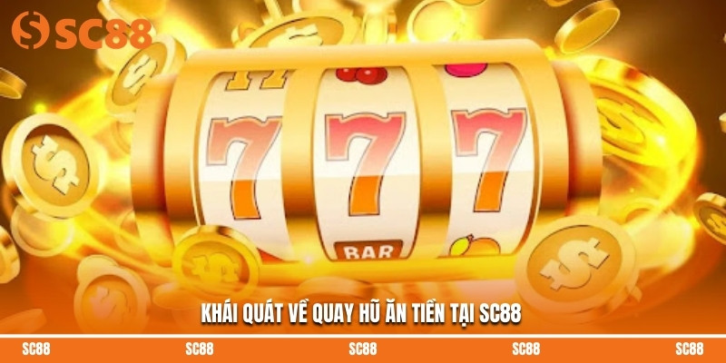 Nổ Hũ Ăn Tiền – Quay Slot Nhanh, Rút Thưởng Lớn Tại SC88