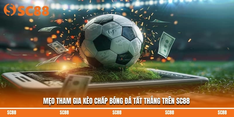 Kèo Chấp Bóng Đá – SC88 Hướng Dẫn Cách Đọc Dễ Hiểu Nhất