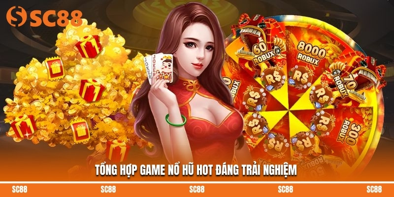 Nổ Hũ Uy Tín – Quay Hũ Hấp Dẫn Nhận Thưởng Cực Lớn Cùng SC88