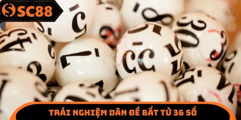 Dàn Đề Bất Tử 36 Số SC88 - Cơ Hội Chiến Thắng Lên Đến 80%