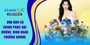 Bắn Cá LLWIN – Đồ Họa Đỉnh Cao, Giải Thưởng Hấp Dẫn